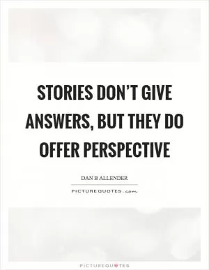 Stories don’t give answers, but they do offer perspective Picture Quote #1