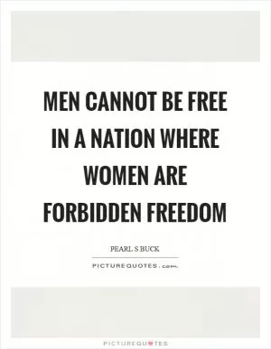 Men cannot be free in a nation where women are forbidden freedom Picture Quote #1