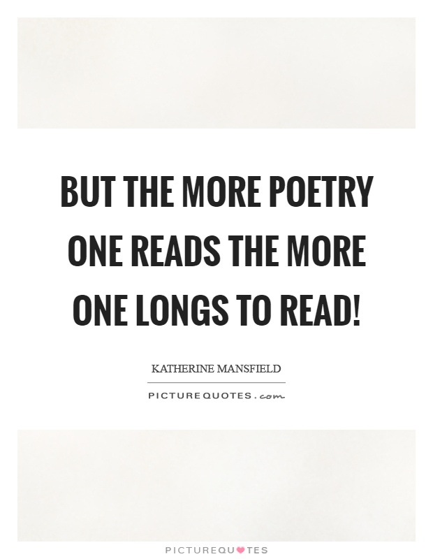 But the more poetry one reads the more one longs to read! Picture Quote #1