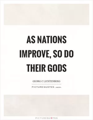 As nations improve, so do their gods Picture Quote #1