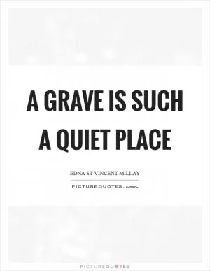 A grave is such a quiet place Picture Quote #1