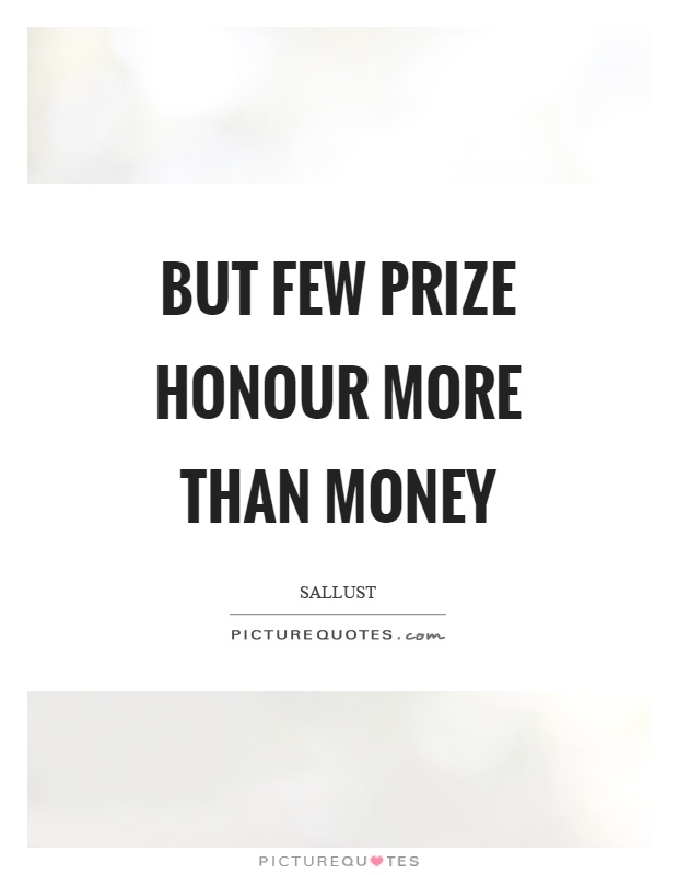But few prize honour more than money Picture Quote #1