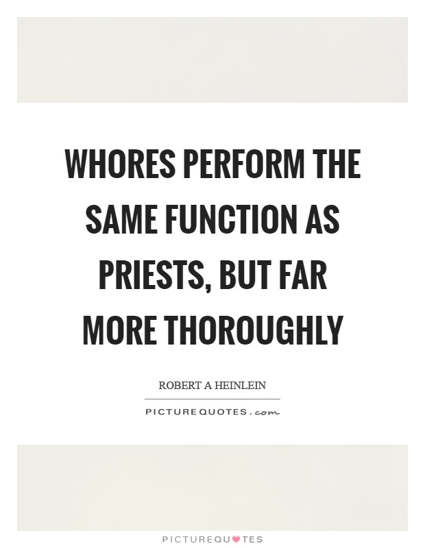 Whores perform the same function as priests, but far more thoroughly Picture Quote #1