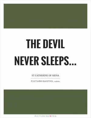 The devil never sleeps Picture Quote #1