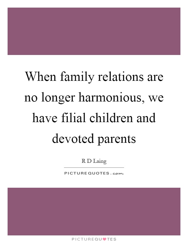 When family relations are no longer harmonious, we have filial children and devoted parents Picture Quote #1