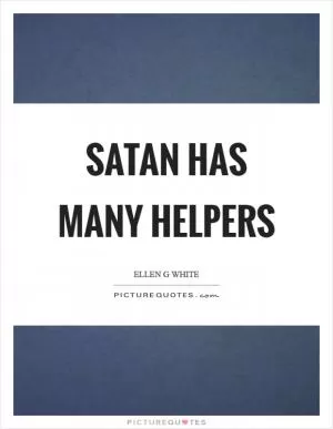 Satan has many helpers Picture Quote #1