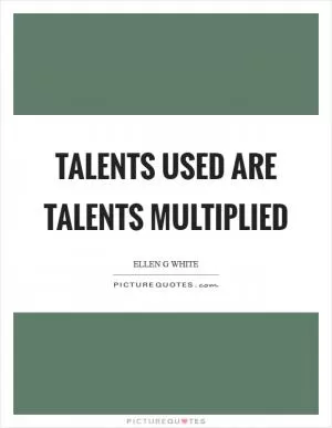 Talents used are talents multiplied Picture Quote #1