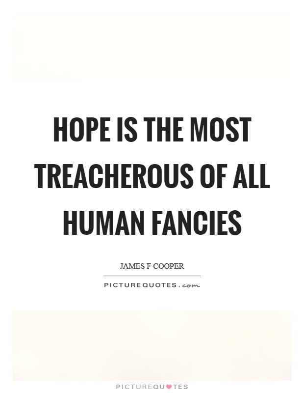 Hope is the most treacherous of all human fancies Picture Quote #1
