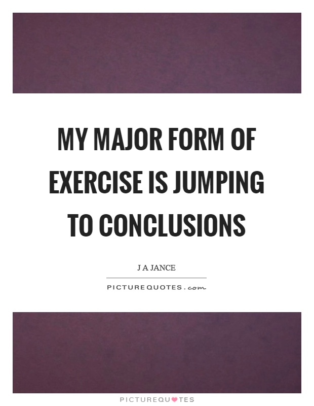 My major form of exercise is jumping to conclusions Picture Quote #1