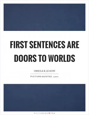 First sentences are doors to worlds Picture Quote #1