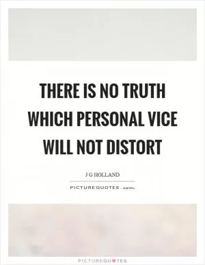 There is no truth which personal vice will not distort Picture Quote #1