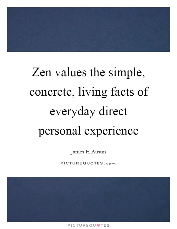 Zen values the simple, concrete, living facts of everyday direct personal experience Picture Quote #1