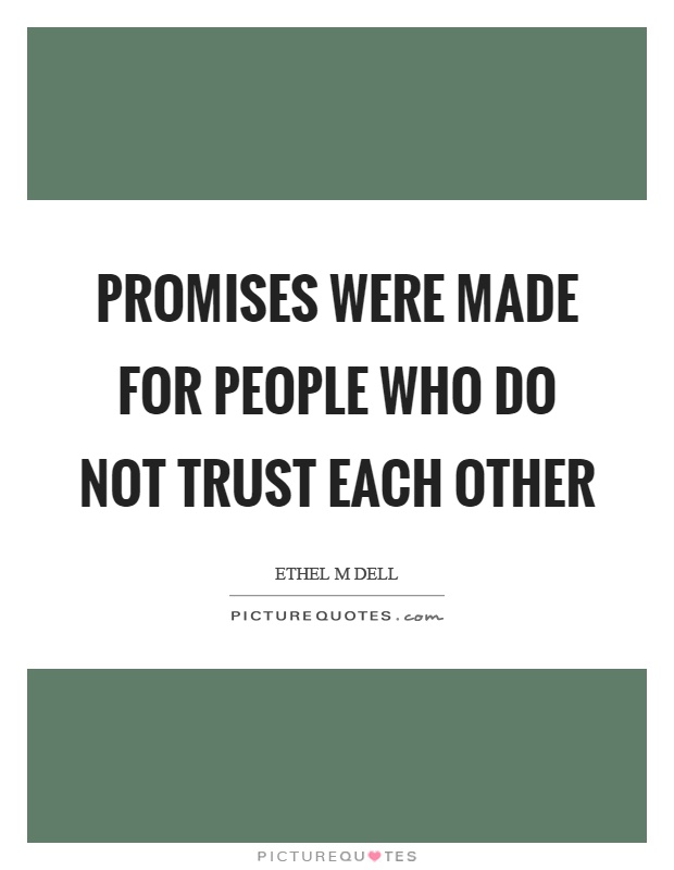 Promises were made for people who do not trust each other Picture Quote #1