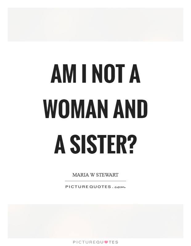 Am I not a woman and a sister? Picture Quote #1