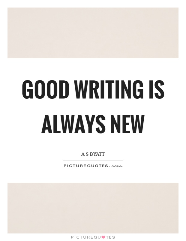 Good writing is always new Picture Quote #1