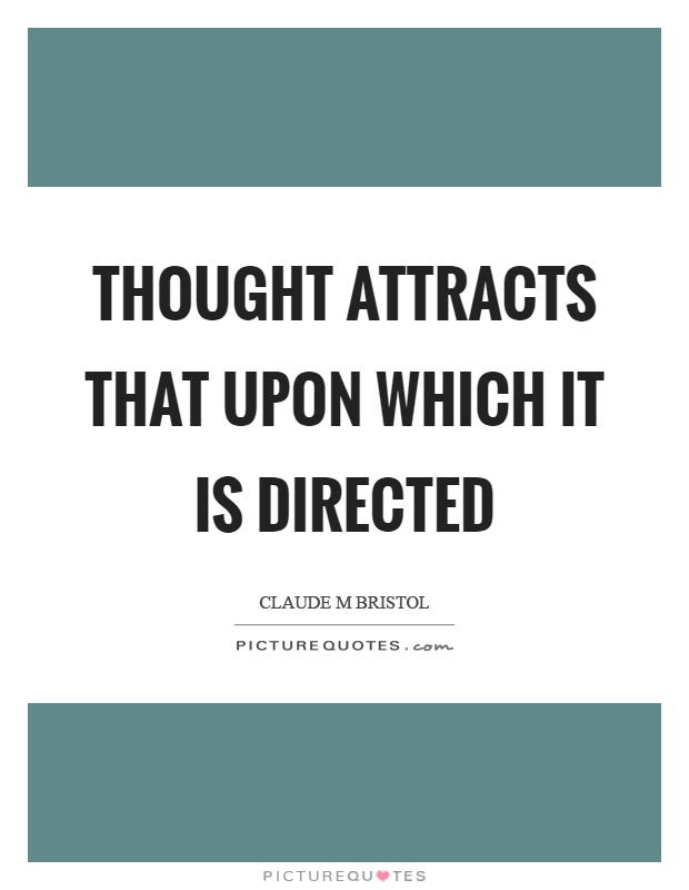 Thought attracts that upon which it is directed Picture Quote #1