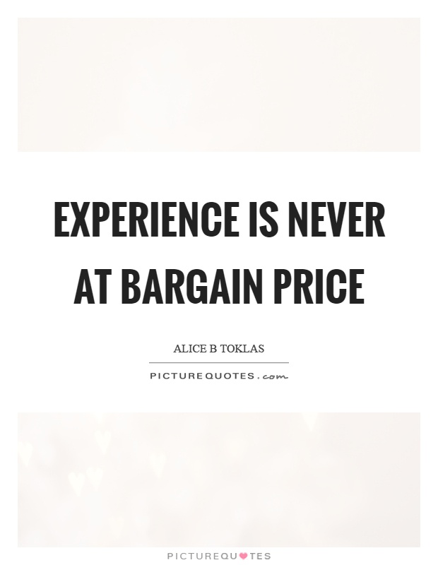 Experience is never at bargain price Picture Quote #1
