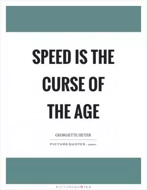 Speed is the curse of the age Picture Quote #1