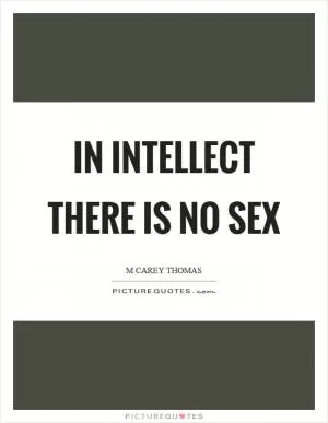 In intellect there is no sex Picture Quote #1