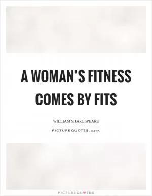 A woman’s fitness comes by fits Picture Quote #1