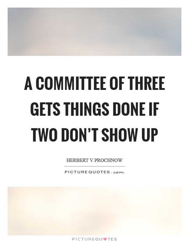 A committee of three gets things done if two don't show up Picture Quote #1