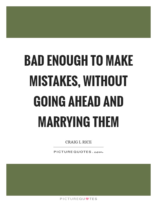 Bad enough to make mistakes, without going ahead and marrying them Picture Quote #1