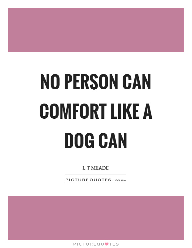 No person can comfort like a dog can Picture Quote #1