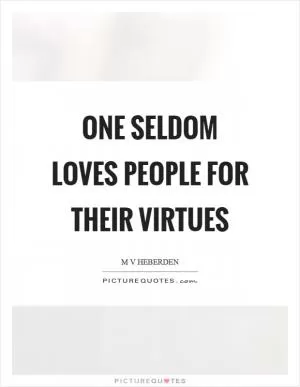 One seldom loves people for their virtues Picture Quote #1