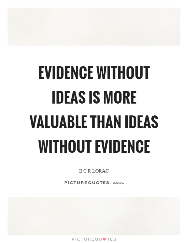 Evidence without ideas is more valuable than ideas without evidence Picture Quote #1