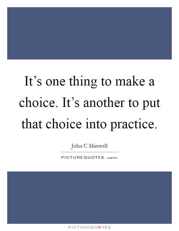 It's one thing to make a choice. It's another to put that choice into practice Picture Quote #1