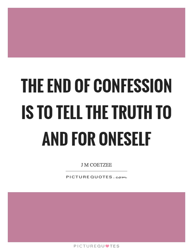 The end of confession is to tell the truth to and for oneself Picture Quote #1