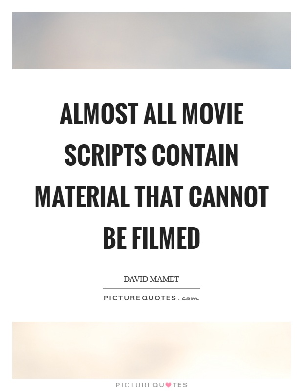 Almost all movie scripts contain material that cannot be filmed ...