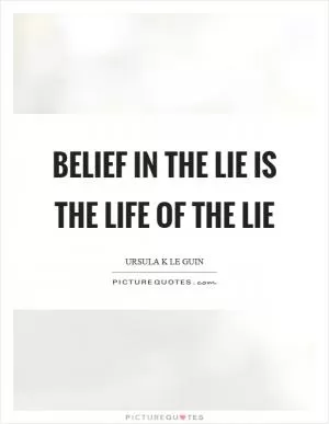 Belief in the lie is the life of the lie Picture Quote #1