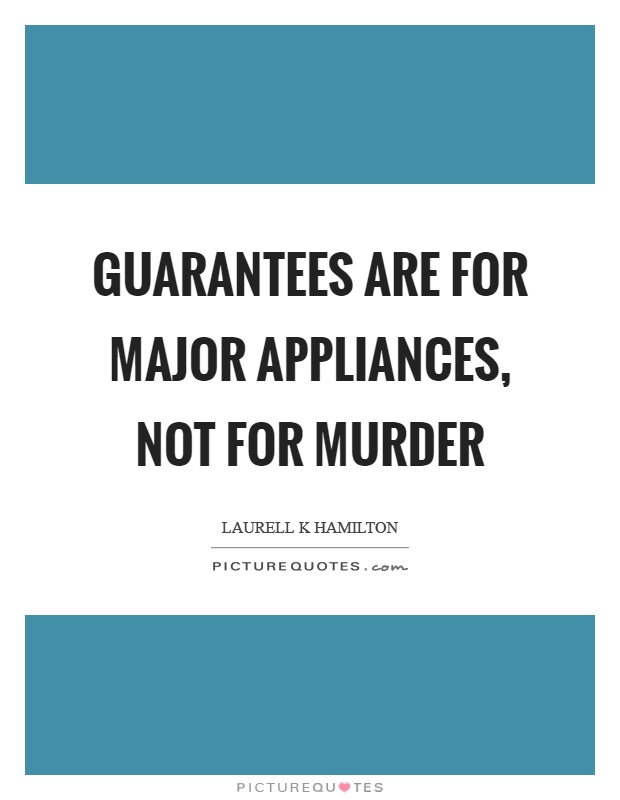 Guarantees are for major appliances, not for murder Picture Quote #1