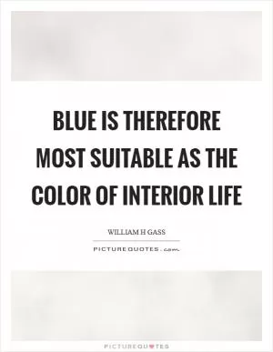 Blue is therefore most suitable as the color of interior life Picture Quote #1