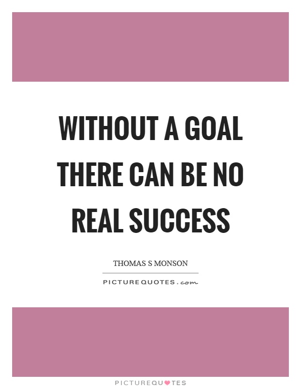 Without a goal there can be no real success Picture Quote #1