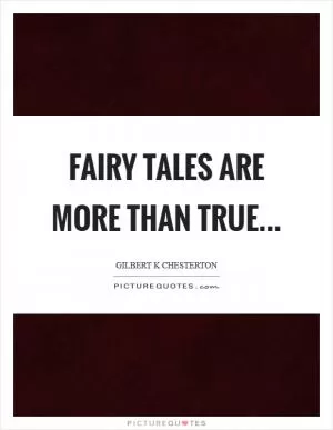 Fairy tales are more than true Picture Quote #1