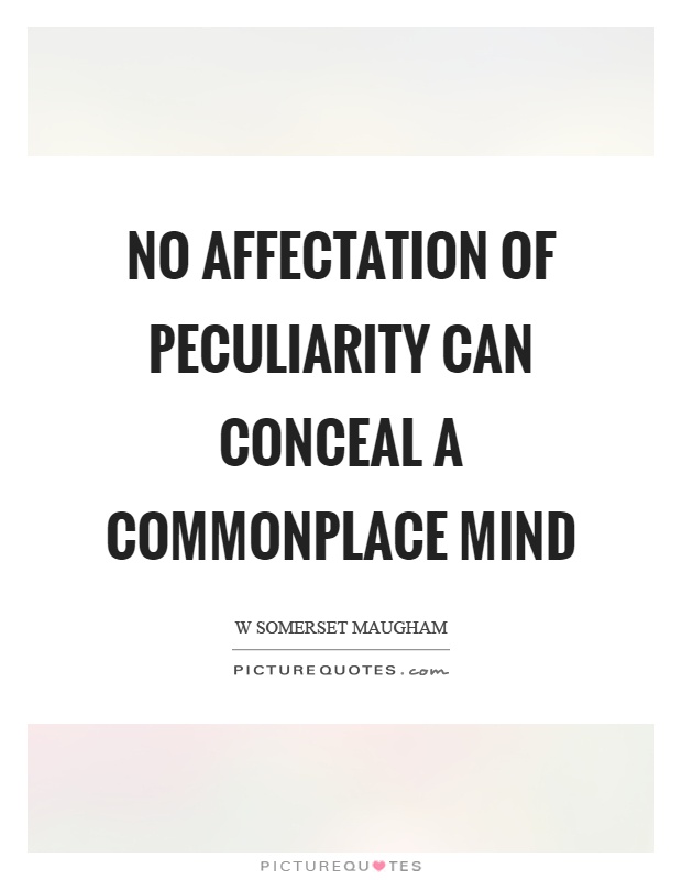 No affectation of peculiarity can conceal a commonplace mind Picture Quote #1