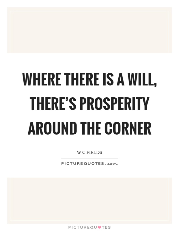Where there is a will, there's prosperity around the corner Picture Quote #1
