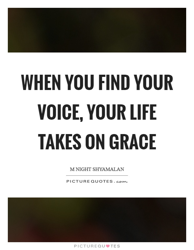 When you find your voice, your life takes on grace Picture Quote #1