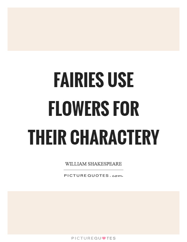 Fairies use flowers for their charactery Picture Quote #1
