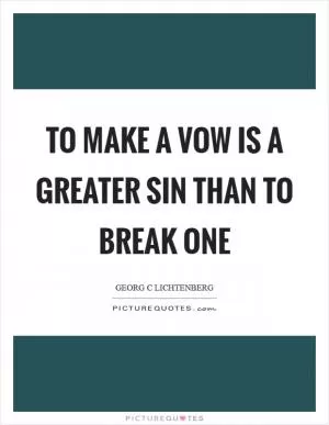 To make a vow is a greater sin than to break one Picture Quote #1