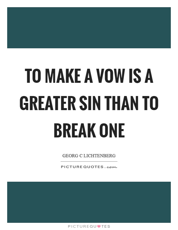 To make a vow is a greater sin than to break one Picture Quote #1