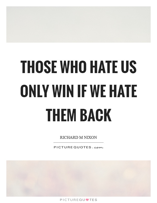Those who hate us only win if we hate them back Picture Quote #1