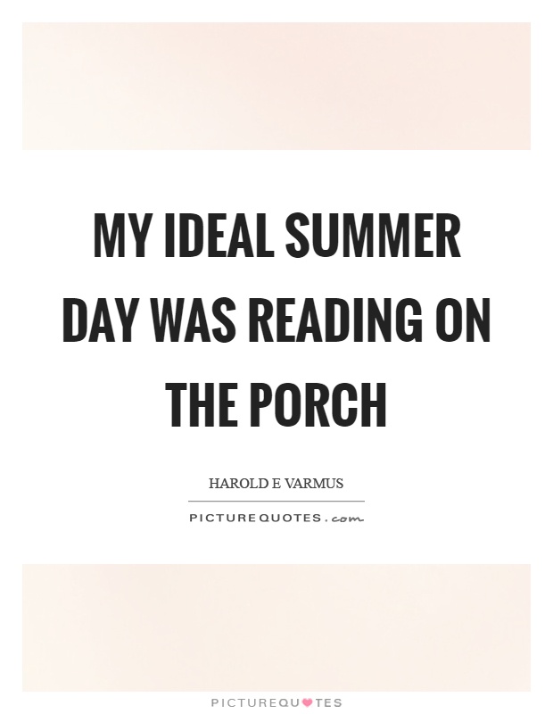 My ideal summer day was reading on the porch Picture Quote #1