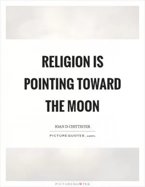 Religion is pointing toward the moon Picture Quote #1