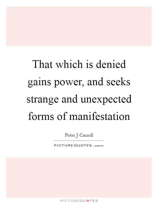 That which is denied gains power, and seeks strange and unexpected forms of manifestation Picture Quote #1