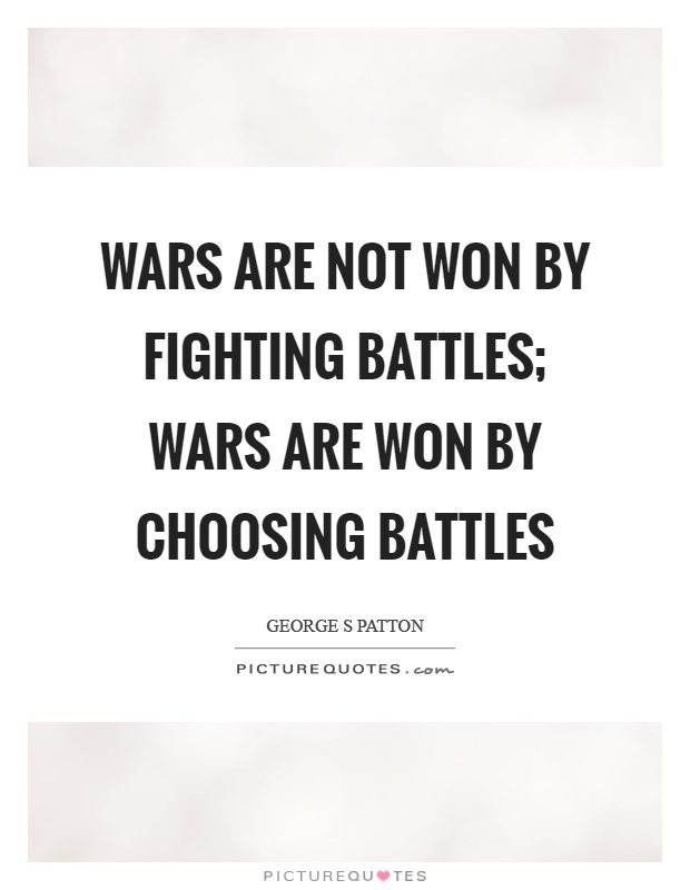 Wars are not won by fighting battles; wars are won by choosing battles Picture Quote #1