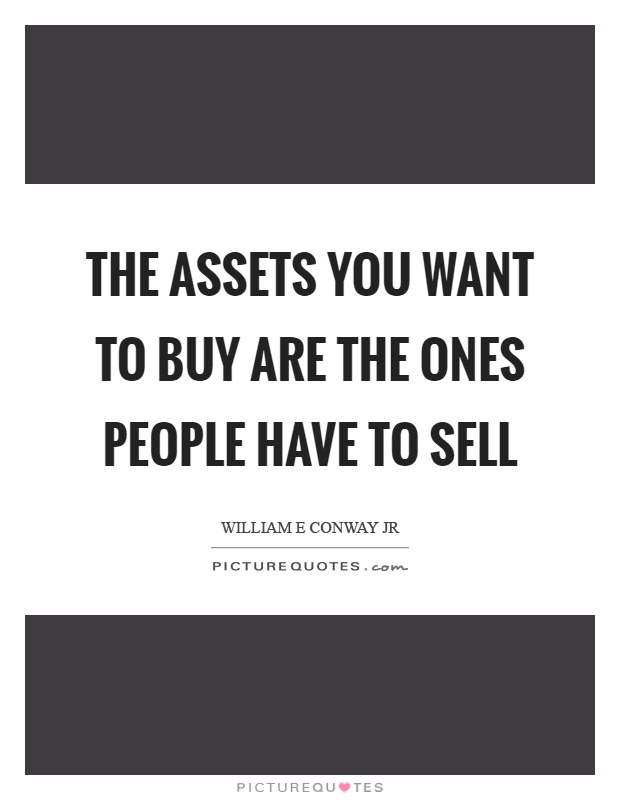 The assets you want to buy are the ones people have to sell Picture Quote #1
