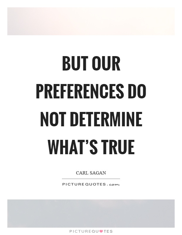 But our preferences do not determine what's true Picture Quote #1